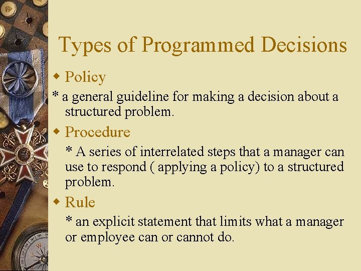 Types of Programmed Decisions w Policy * a general guideline for making a decision