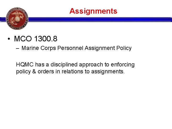 Assignments • MCO 1300. 8 – Marine Corps Personnel Assignment Policy HQMC has a