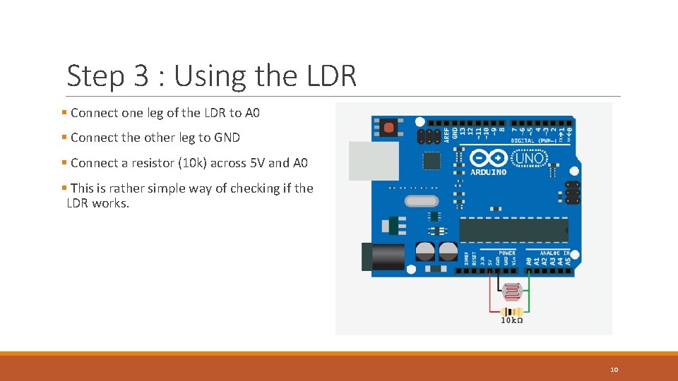 Step 3 : Using the LDR § Connect one leg of the LDR to