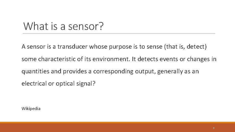 What is a sensor? A sensor is a transducer whose purpose is to sense