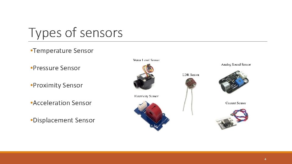 Types of sensors • Temperature Sensor • Pressure Sensor • Proximity Sensor • Acceleration