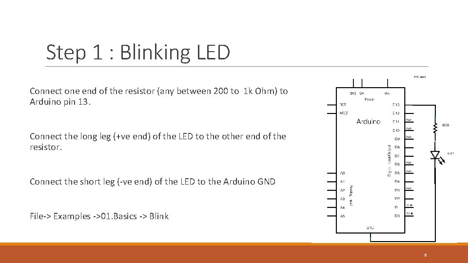 Step 1 : Blinking LED Connect one end of the resistor (any between 200