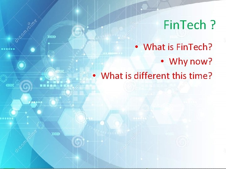 Fin. Tech ? • What is Fin. Tech? • Why now? • What is
