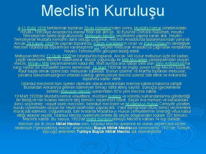 Meclis'in Kuruluşu 4 -11 Eylül 1919 tarihlerinde toplanan Sivas Kongresi'nden sonra, Mustafa Kemal yönetimindeki