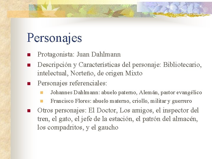 Personajes n n n Protagonista: Juan Dahlmann Descripción y Características del personaje: Bibliotecario, intelectual,