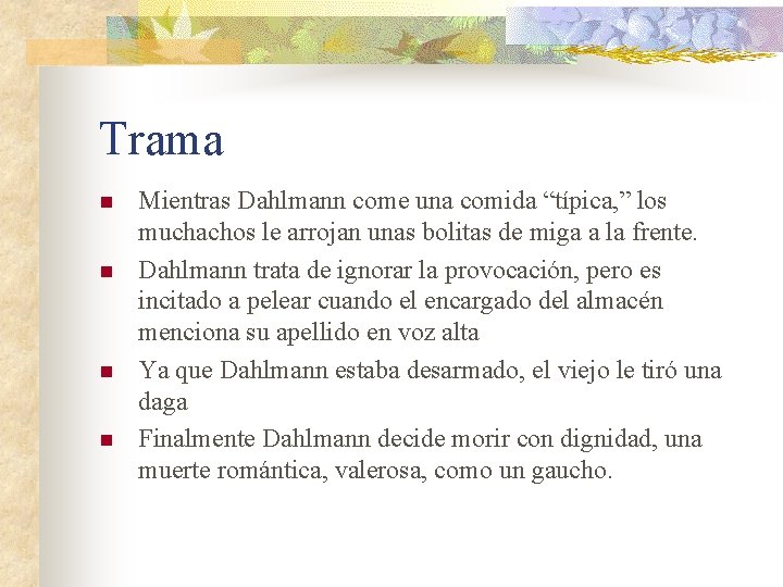 Trama n n Mientras Dahlmann come una comida “típica, ” los muchachos le arrojan