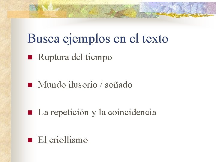 Busca ejemplos en el texto n Ruptura del tiempo n Mundo ilusorio / soñado