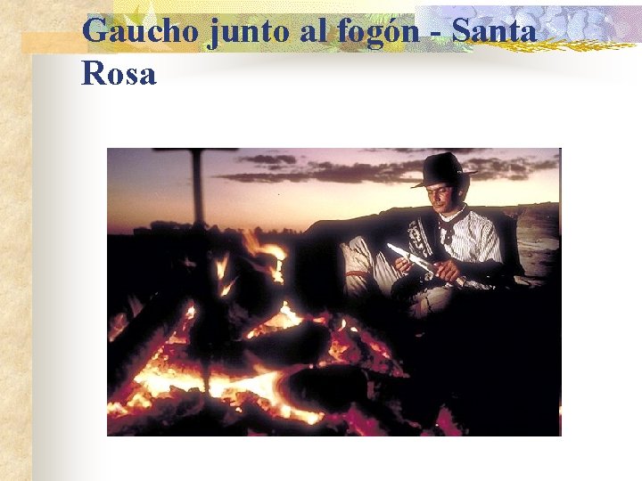 Gaucho junto al fogón - Santa Rosa 