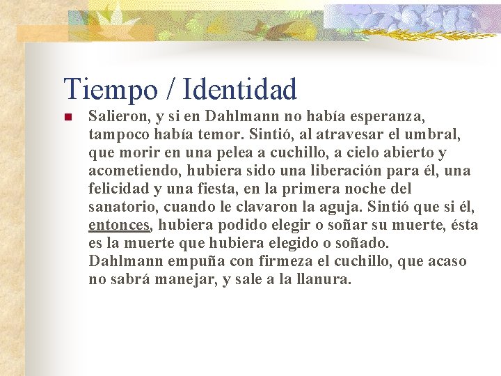 Tiempo / Identidad n Salieron, y si en Dahlmann no había esperanza, tampoco había