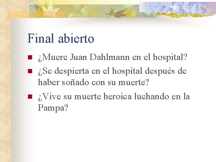 Final abierto n n n ¿Muere Juan Dahlmann en el hospital? ¿Se despierta en