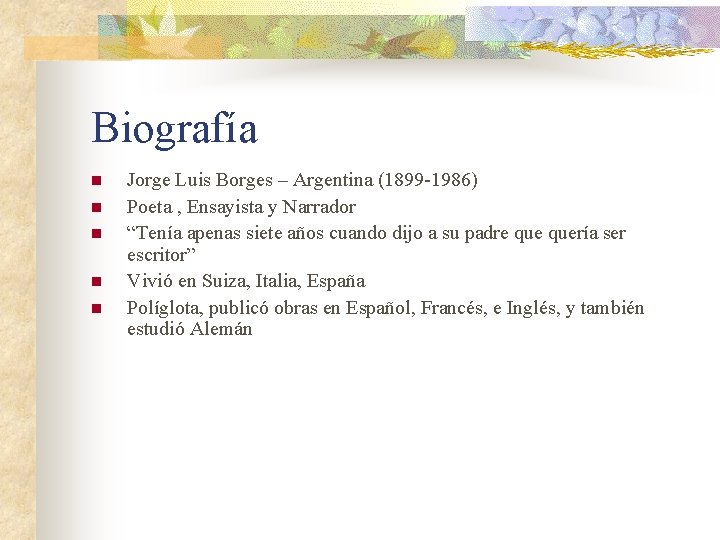 Biografía n n n Jorge Luis Borges – Argentina (1899 -1986) Poeta , Ensayista