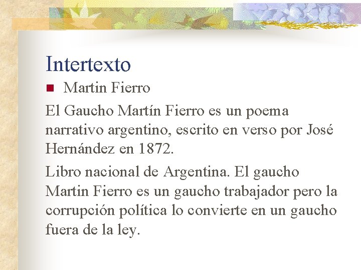 Intertexto Martin Fierro El Gaucho Martín Fierro es un poema narrativo argentino, escrito en