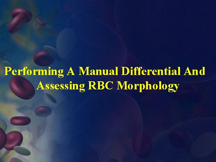 Performing A Manual Differential And Assessing RBC Morphology 