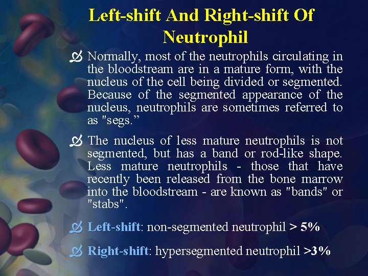 Left-shift And Right-shift Of Neutrophil Normally, most of the neutrophils circulating in the bloodstream