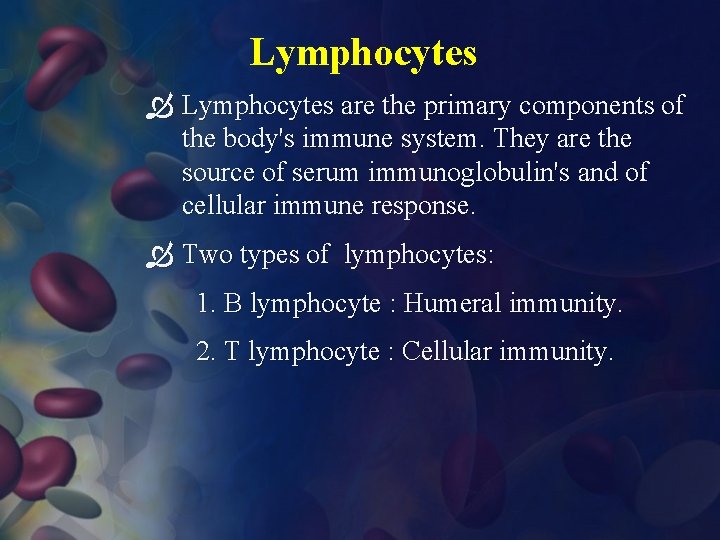 Lymphocytes are the primary components of the body's immune system. They are the source