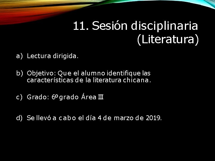 11. Sesión disciplinaria (Literatura) a) Lectura dirigida. b) Objetivo: Que el alumno identifique las