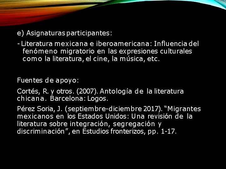 e) Asignaturas participantes: - Literatura mexicana e iberoamericana: Influencia del fenómeno migratorio en las