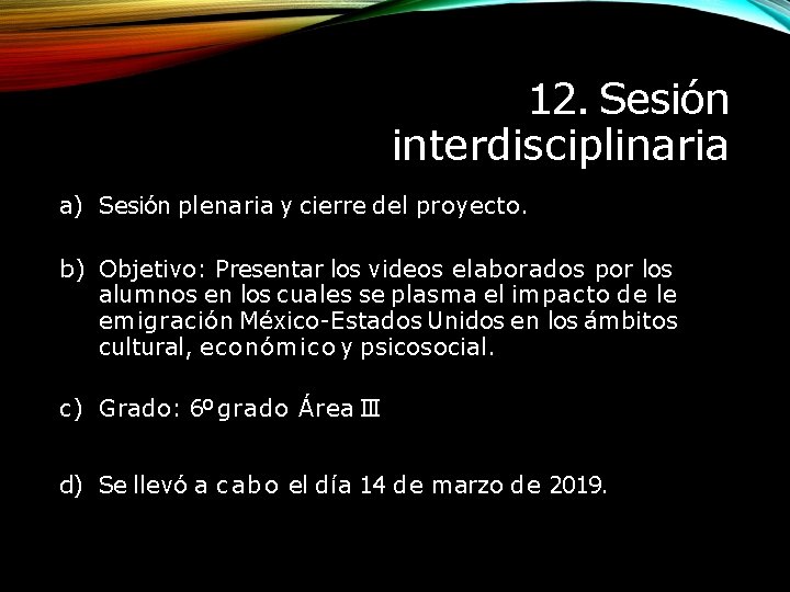 12. Sesión interdisciplinaria a) Sesión plenaria y cierre del proyecto. b) Objetivo: Presentar los