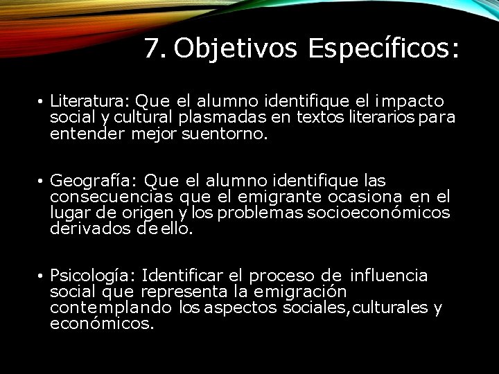 7. Objetivos Específicos: • Literatura: Que el alumno identifique el impacto social y cultural