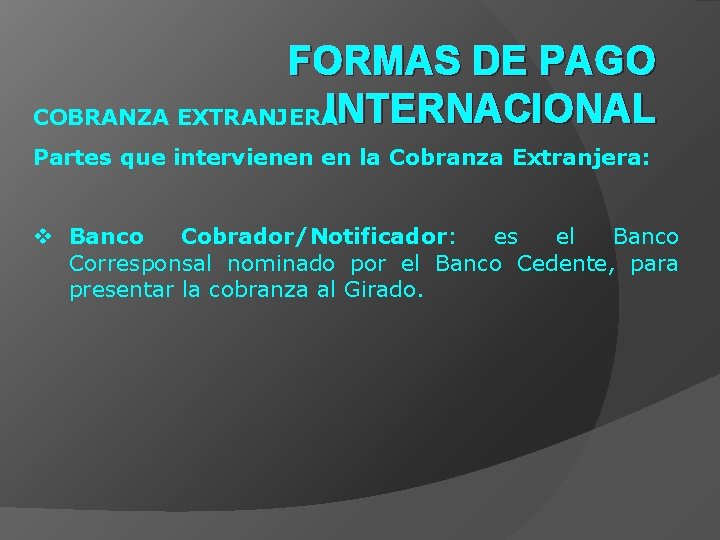 FORMAS DE PAGO INTERNACIONAL COBRANZA EXTRANJERA Partes que intervienen en la Cobranza Extranjera: v