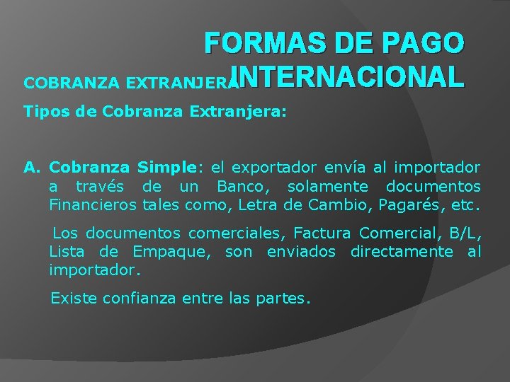 FORMAS DE PAGO INTERNACIONAL COBRANZA EXTRANJERA Tipos de Cobranza Extranjera: A. Cobranza Simple: el