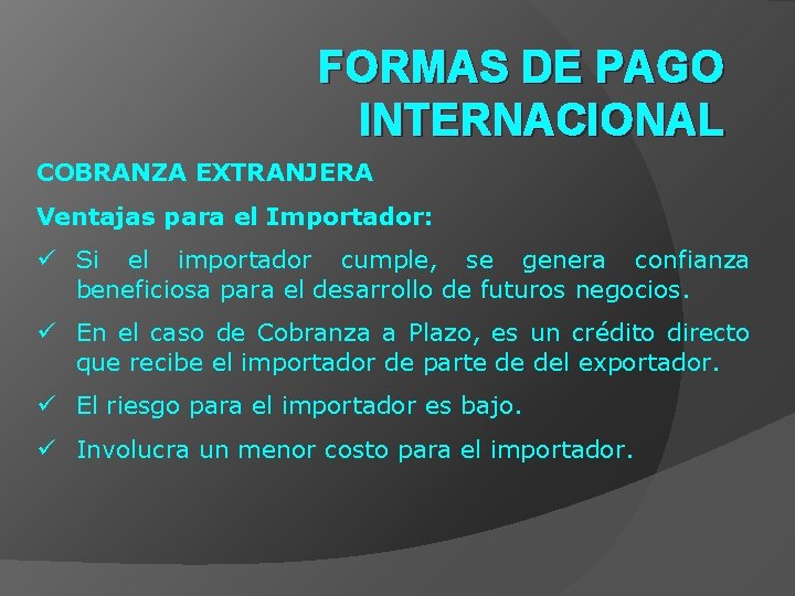 FORMAS DE PAGO INTERNACIONAL COBRANZA EXTRANJERA Ventajas para el Importador: ü Si el importador