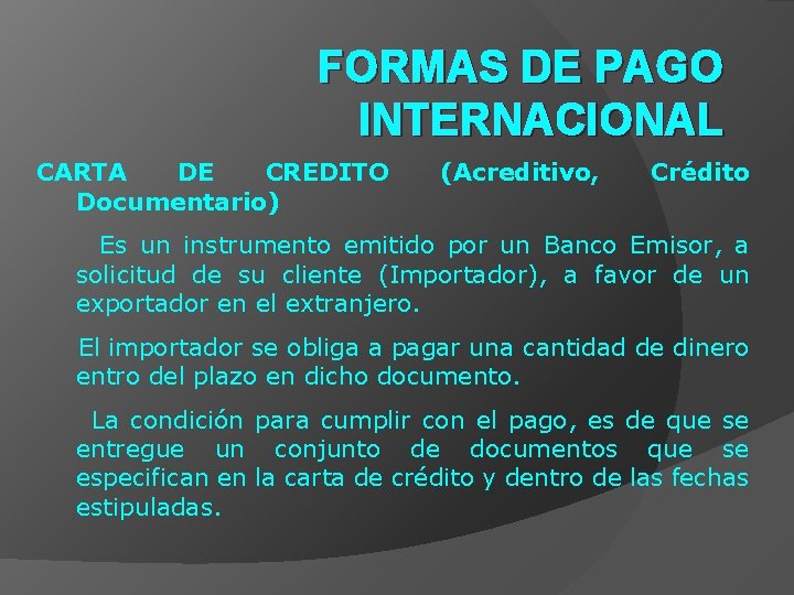 FORMAS DE PAGO INTERNACIONAL CARTA DE CREDITO Documentario) (Acreditivo, Crédito Es un instrumento emitido