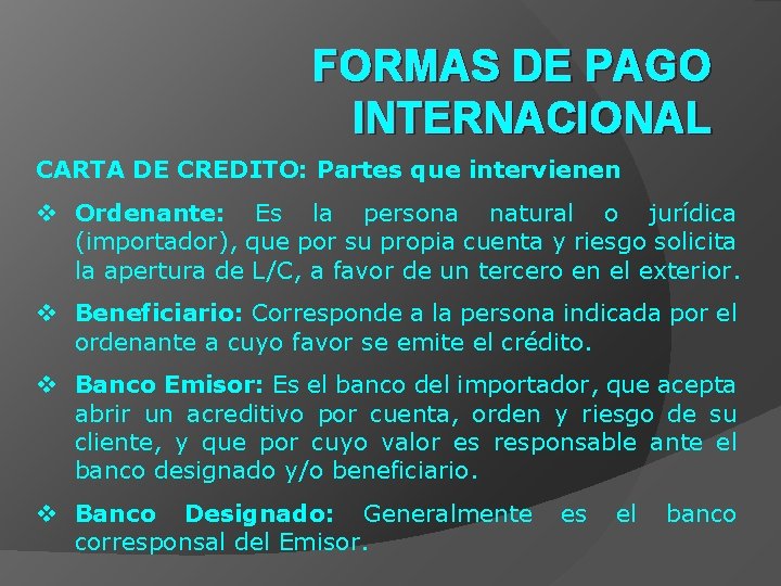 FORMAS DE PAGO INTERNACIONAL CARTA DE CREDITO: Partes que intervienen v Ordenante: Es la