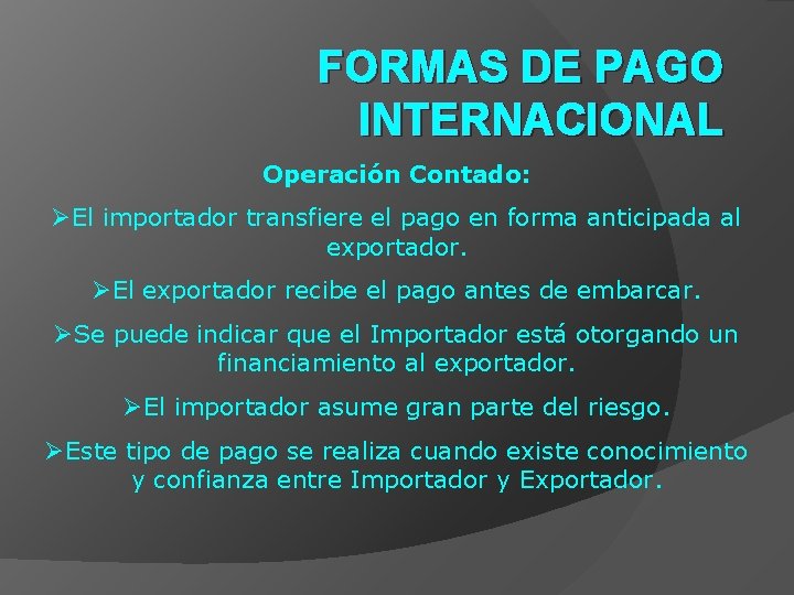 FORMAS DE PAGO INTERNACIONAL Operación Contado: ØEl importador transfiere el pago en forma anticipada