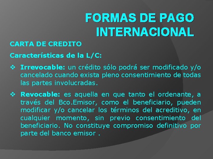 FORMAS DE PAGO INTERNACIONAL CARTA DE CREDITO Características de la L/C: v Irrevocable: un