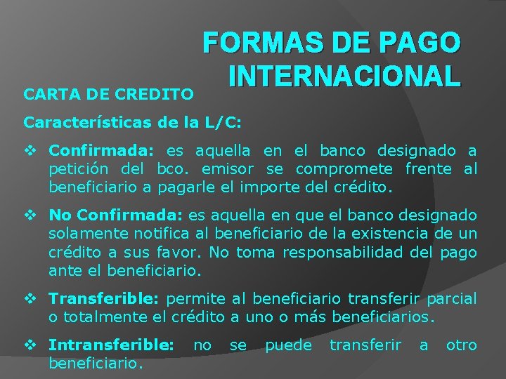 CARTA DE CREDITO FORMAS DE PAGO INTERNACIONAL Características de la L/C: v Confirmada: es