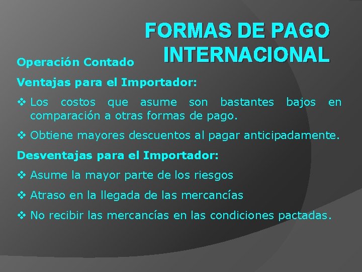 Operación Contado FORMAS DE PAGO INTERNACIONAL Ventajas para el Importador: v Los costos que