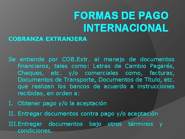 FORMAS DE PAGO INTERNACIONAL COBRANZA EXTRANJERA Se entiende por COB. Extr. al manejo de