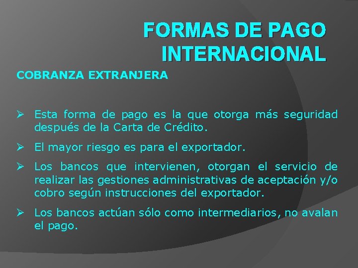 FORMAS DE PAGO INTERNACIONAL COBRANZA EXTRANJERA Ø Esta forma de pago es la que