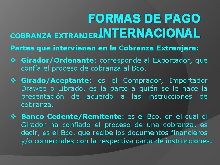 FORMAS DE PAGO INTERNACIONAL COBRANZA EXTRANJERA Partes que intervienen en la Cobranza Extranjera: v