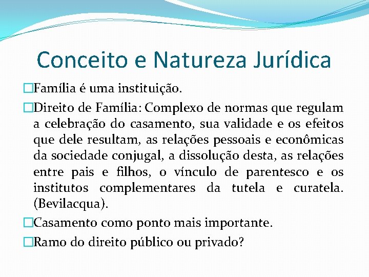 Conceito e Natureza Jurídica �Família é uma instituição. �Direito de Família: Complexo de normas