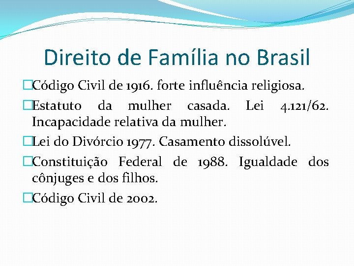 Direito de Família no Brasil �Código Civil de 1916. forte influência religiosa. �Estatuto da