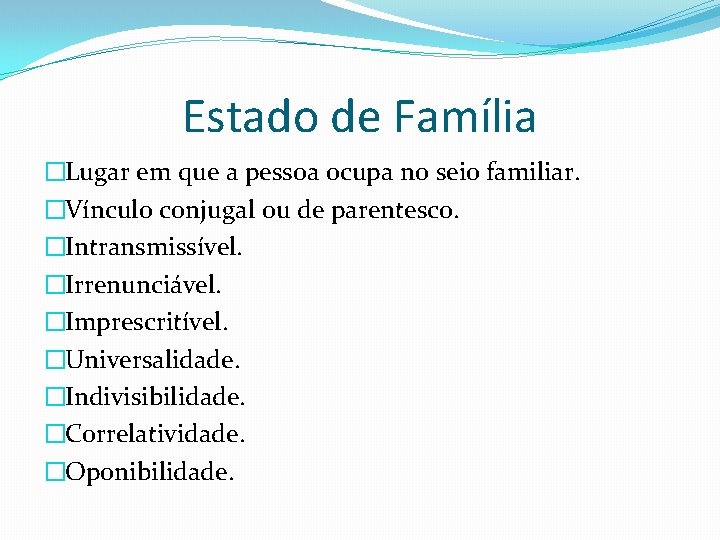 Estado de Família �Lugar em que a pessoa ocupa no seio familiar. �Vínculo conjugal