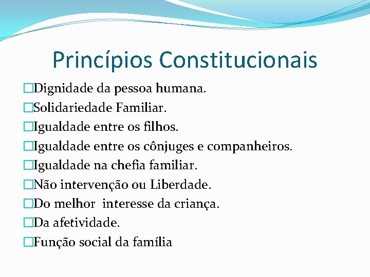 Princípios Constitucionais �Dignidade da pessoa humana. �Solidariedade Familiar. �Igualdade entre os filhos. �Igualdade entre