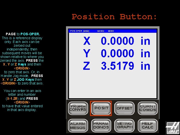 Position Button: PAGE to POS-OPER. This is a reference display only. Each axis can Position Button: PAGE to POS-OPER. This is a reference display only. Each axis can