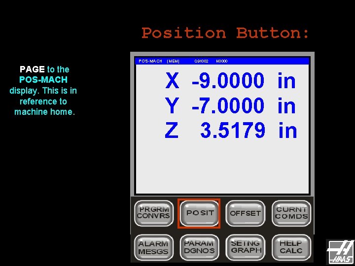 Position Button: POS-MACH PAGE to the POS-MACH display. This is in reference to machine Position Button: POS-MACH PAGE to the POS-MACH display. This is in reference to machine