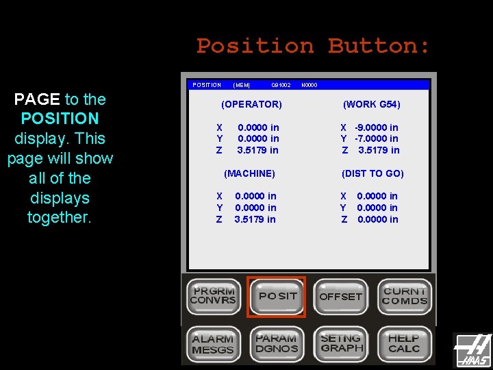 Position Button: POSITION PAGE to the POSITION display. This page will show all of Position Button: POSITION PAGE to the POSITION display. This page will show all of