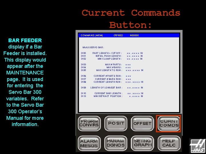 Current Commands Button: COMMAND (MEM) BAR FEEDER display if a Bar Feeder is installed. Current Commands Button: COMMAND (MEM) BAR FEEDER display if a Bar Feeder is installed.