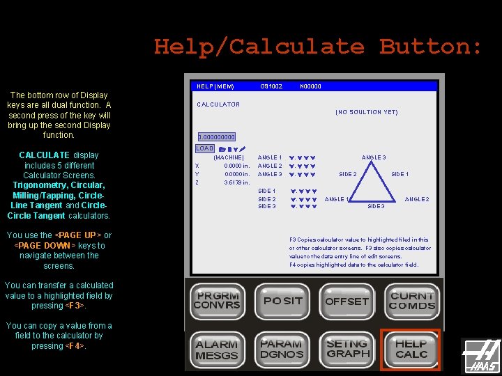 Help/Calculate Button: HELP (MEM) The bottom row of Display keys are all dual function. Help/Calculate Button: HELP (MEM) The bottom row of Display keys are all dual function.