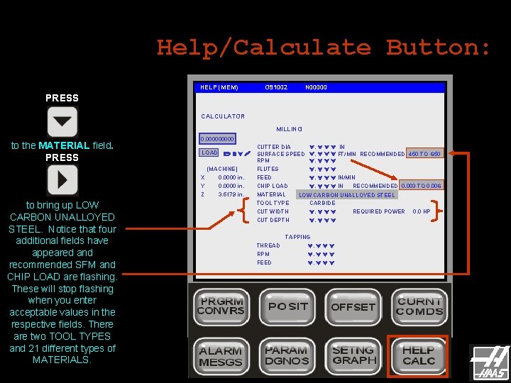 Help/Calculate Button: HELP (MEM) O 91002 N 00000 PRESS CALCULATOR MILLING to the MATERIAL Help/Calculate Button: HELP (MEM) O 91002 N 00000 PRESS CALCULATOR MILLING to the MATERIAL