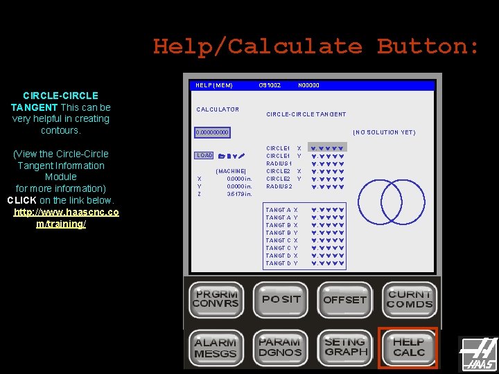 Help/Calculate Button: HELP (MEM) CIRCLE-CIRCLE TANGENT This can be very helpful in creating contours. Help/Calculate Button: HELP (MEM) CIRCLE-CIRCLE TANGENT This can be very helpful in creating contours.