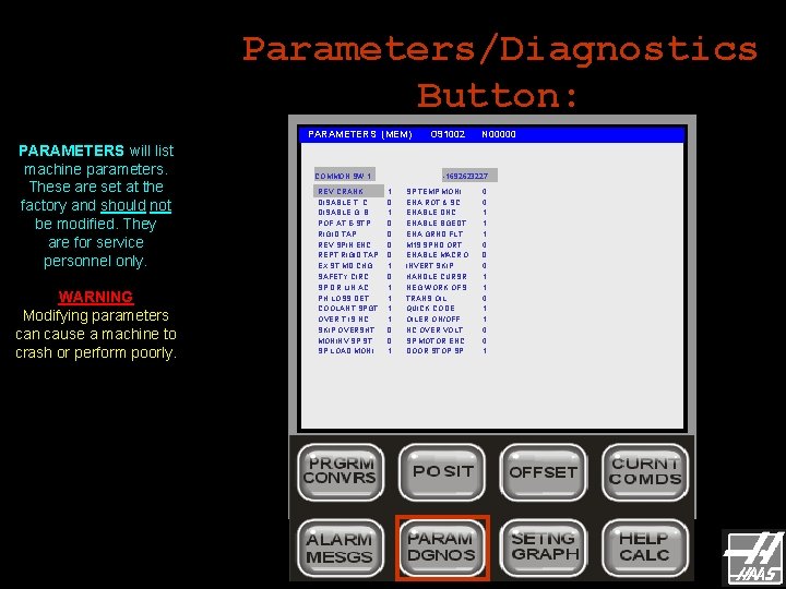 Parameters/Diagnostics Button: PARAMETERS (MEM) PARAMETERS will list machine parameters. These are set at the Parameters/Diagnostics Button: PARAMETERS (MEM) PARAMETERS will list machine parameters. These are set at the
