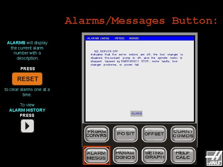 Alarms/Messages Button: ALARMS (MEM) ALARMS will display the current alarm number with a description. Alarms/Messages Button: ALARMS (MEM) ALARMS will display the current alarm number with a description.