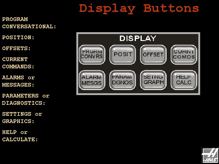 PROGRAM CONVERSATIONAL: POSITION: OFFSETS: CURRENT COMMANDS: ALARMS or MESSAGES: PARAMETERS or DIAGNOSTICS: SETTINGS or PROGRAM CONVERSATIONAL: POSITION: OFFSETS: CURRENT COMMANDS: ALARMS or MESSAGES: PARAMETERS or DIAGNOSTICS: SETTINGS or