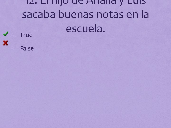 A. 12. El hijo de Analía y Luis sacaba buenas notas en la escuela.